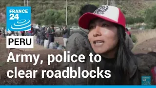 Peru says army, police to clear protester roadblocks • FRANCE 24 English