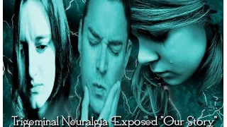 Trigeminal Neuralgia Exposed OUR STORY