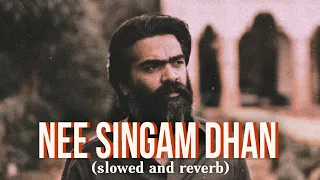 Nee Singam Dhan (slowed & reverb) | Pathu Thala