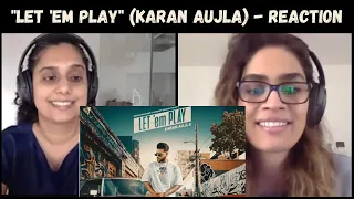 Let 'em Play (Karan Aujla) - REACTION!! I Proof, Sukh Sanghera