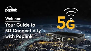 Webinar | Your Guide to 5G Connectivity with Peplink