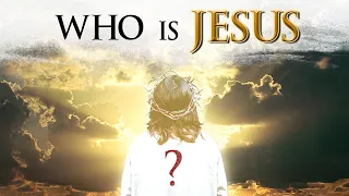 WHO IS JESUS CHRIST || The SON of GOD??