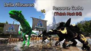 ARK Supreme và mình đã có Delta Allosaurus và thánh hack đồ Resource Gacha