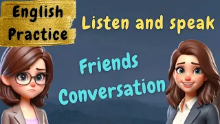 Learn and Practice listening 🎧 and speaking 🗣️ English | Friends one on one Conversation