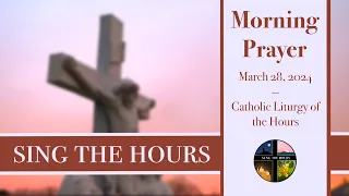 3.28.24 Lauds, Thursday Morning Prayer of the Liturgy of the Hours