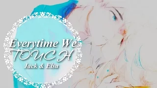 Jack & Elsa | Everytime we Touch