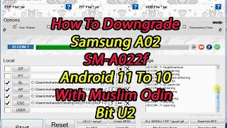 How To Downgrade Samsung A02 (SM-A022F) Android 11 To 10 (Bit U2) with muslim odin