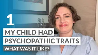 What is it like having a child with Psychopathy? Ask a Parent