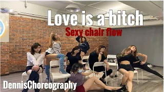 Love is a bitch | two feet | dennischoreography | sexychairflow