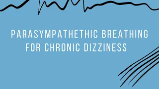 Parasympathetic Breathing for PPPD & Chronic Dizziness