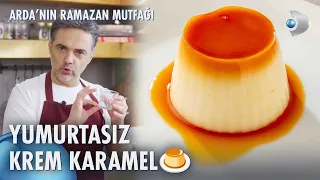Yumurtasız Krem Karamel Tarifi 🍮 Arda'nın Ramazan Mutfağı 121. Bölüm