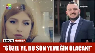 ''Güzel ye, bu son yemeğin olacak!''