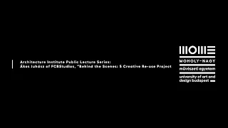 Architecture Institute Lecture Series: Ákos Juhász, “Behind the Scenes: 5 Creative Re-use Projects”