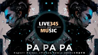 TIKTOK🔥|| Pa Pa Pa 口哨魔性律动舞 '越南鼓' 口哨甩手舞 (Tiktok Remix 2023 DJ 抖音版) Howell Barker - LIVE345MUSIC