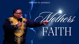 Mothers Faith | Bishop TC Daniels