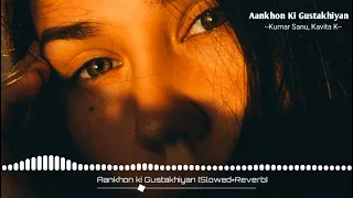 Aankho Ki Gustakhiyan [Slowed+Reverb] - Kumar Sanu | Kavita K