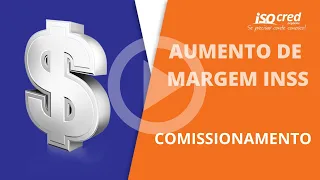 AUMENTO DE MARGEM CONSIGNÁVEL INSS 5% - ASSUNTO COMISSÃO