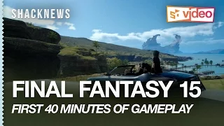 The First 40 Minutes of Final Fantasy 15 Gameplay