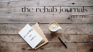 The Rehab Journals Part One- Details From My Time In Rehab