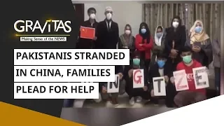 Gravitas: Pakistanis stranded in China, families plead for help