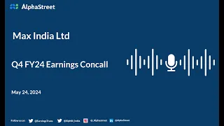 Max India Ltd Q4 FY2023-24 Earnings Conference Call