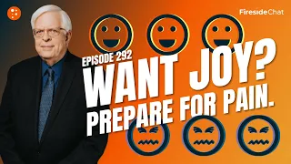 Fireside Chat Ep. 292 — Want Joy? Prepare For Pain. | Fireside Chat