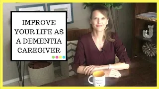 How to change your life as a dementia caregiver: A simple way to change your future