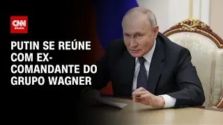 Putin se reúne com ex-comandante do Grupo Wagner | CNN PRIME TIME