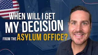 Asylum Office Decisions: When and How You'll Receive It, and What It Will Say
