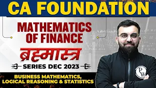 Mathematics of Finance | Bus. Mathematics, LR and Stats | Brahmastra Series | CA Foundation