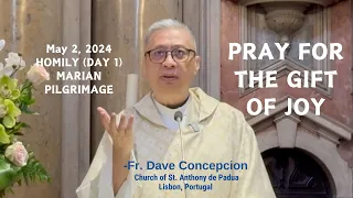 (Day 1 Marian Pilgrimage) PRAY FOR THE GIFT OF JOY - Homily by Fr. Dave Concepcion on May 2, 2024