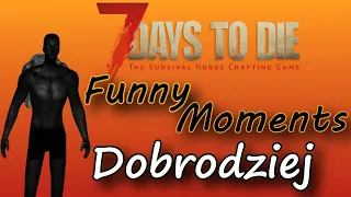 7 Days to Die Funny Moments || Dobrodziej ||