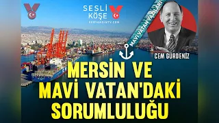 Mersin ve Mavi Vatan’daki sorumluluğu | Cem Gürdeniz | Sesli Köşe