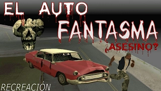 GTA San Andreas - Recreación de Mí creepypasta EL AUTO FANTASMA ¿Asesino?