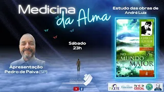 MEDICINA DA ALMA – NO MUNDO MAIOR -(André Luiz/Chico Xavier)- PEDRO PAIVA (SP) E NORMA  (SE)