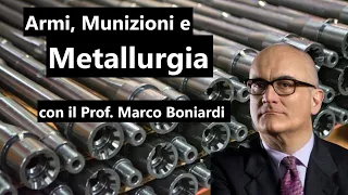 Armi, munizioni e METALLURGIA / con il Prof. Marco Boniardi