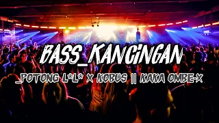 BASS KANCINGAN_LAGU PESTA BAR-BAR TERBARU||POTONG L*L* X KOBUS_Kaka Ombex Official