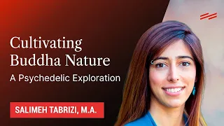 Cultivating Buddha Nature: A Psychedelic Exploration - Salimeh Tabrizi, M.A.