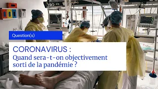 Question(s) - Quand sera-t-on objectivement sorti de la pandémie ?