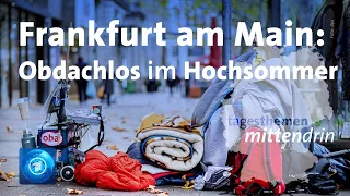 Frankfurt am Main: Obdachlos im Hochsommer | tagesthemen mittendrin