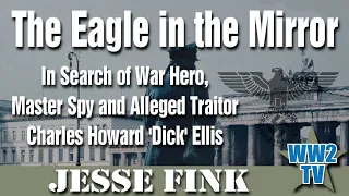 The Eagle in the Mirror: In Search of War Hero, Master Spy and Alleged Traitor Charles Howard Ellis