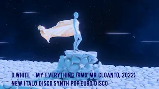 D.White - My Everything (rmx Mr Cloanto, 2022) NEW Italo Disco,Synth pop,Euro Disco