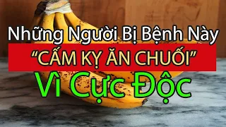 Chuối Là SIÊU THỰC PHẨM Nhưng Những Người Mắc Bệnh Này ‘Cấm Kị’ Ăn Chuối Vì Cực Độc