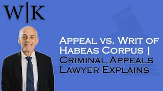 Appeal vs. Writ of Habeas Corpus | Criminal Appeals Lawyer Explains