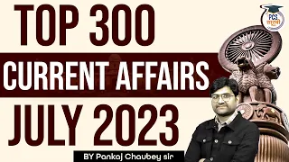 Top 300 Current Affairs of July 2023 | July 2023 Monthly Current Affairs | PCS Sarathi