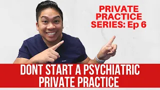 Why You SHOULD NOT Start Your Own Psychiatric Private Practice NOW!