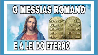 O MESSIAS ROMANO E A LEI DO ETERNO