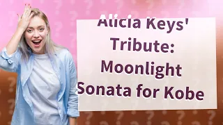 How Did Alicia Keys Honor Kobe Bryant with Beethoven's Moonlight Sonata?
