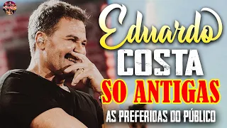 EDUARDO COSTA SÓ AS MELHORES - EDUARDO COSTA SELEÇÃO ESPECIAL ROMÂNTICA