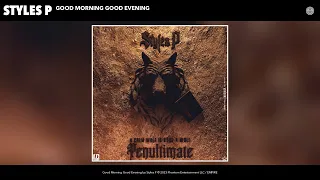 Styles P - Good Morning Good Evening (Official Audio)